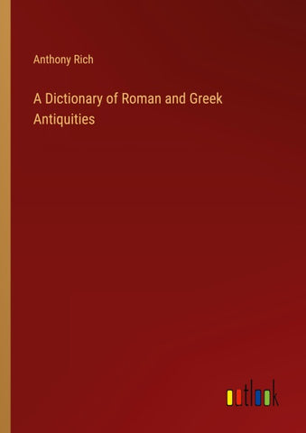 A Dictionary of Roman and Greek Antiquities