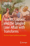 Fourier, Laplace, and the Tangled Love Affair with Transforms