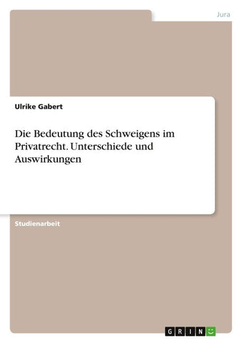 Die Bedeutung des Schweigens im Privatrecht. Unterschiede und Auswirkungen