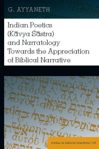 Indian Poetics (Kāvya Śāstra) and Narratology Towards the Appreciation of Biblical Narrative