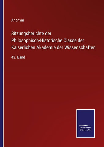 Sitzungsberichte der Philosophisch-Historische Classe der Kaiserlichen Akademie der Wissenschaften