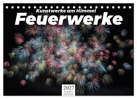 Feuerwerke - Kunstwerke am Himmel (Tischkalender 2027 DIN A5 quer), CALVENDO Monatskalender