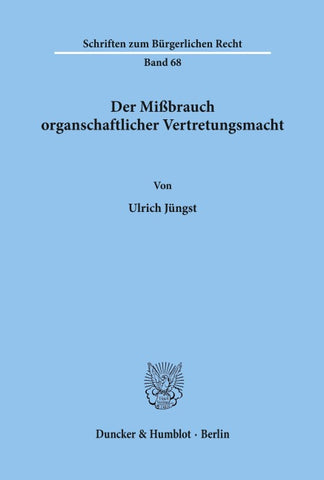 Der Mißbrauch organschaftlicher Vertretungsmacht.