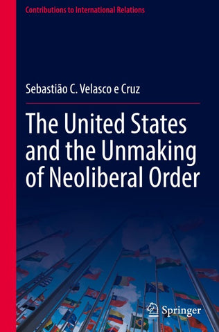 The United States and the Unmaking of Neoliberal Order