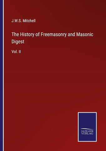 The History of Freemasonry and Masonic Digest