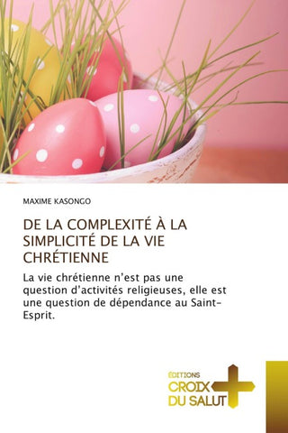 DE LA COMPLEXITÉ À LA SIMPLICITÉ DE LA VIE CHRÉTIENNE