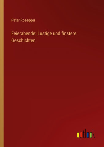 Feierabende: Lustige und finstere Geschichten