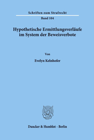 Hypothetische Ermittlungsverläufe im System der Beweisverbote.