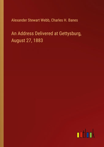 An Address Delivered at Gettysburg, August 27, 1883