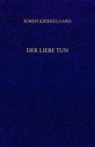 Gesammelte Werke und Tagebücher / Der Liebe Tun