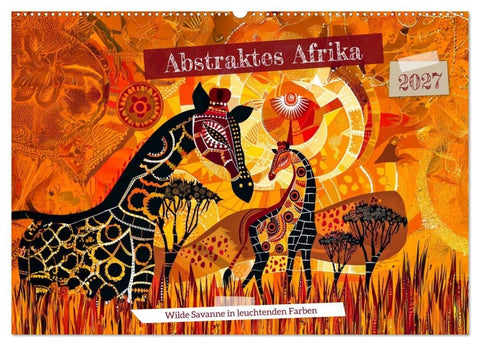 Abstraktes Afrika - Wilde Savanne in leuchtenden Farben (Wandkalender 2027 DIN A2 quer), CALVENDO Monatskalender
