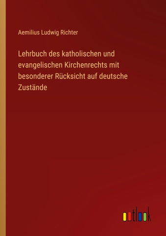 Lehrbuch des katholischen und evangelischen Kirchenrechts mit besonderer Rücksicht auf deutsche Zustände