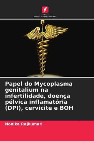 Papel do Mycoplasma genitalium na infertilidade, doença pélvica inflamatória (DPI), cervicite e BOH