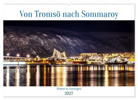 Von Tromsö nach Sommaroy - Winter in Norwegen (Wandkalender 2027 DIN A2 quer), CALVENDO Monatskalender