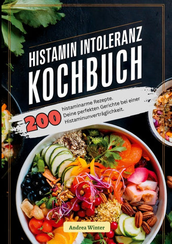 Histaminintoleranz Kochbuch- 200 histaminarme Rezepte