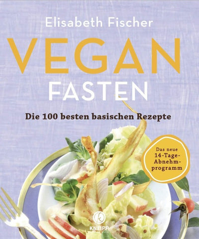 Vegan Fasten – Die 100 besten basischen Rezepte