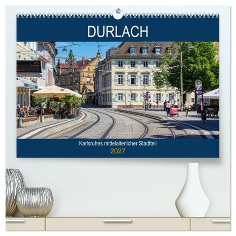 Durlach - Karlsruhes mittelalterlicher Stadtteil (hochwertiger Premium Wandkalender 2027 DIN A2 quer), Kunstdruck in Hochglanz
