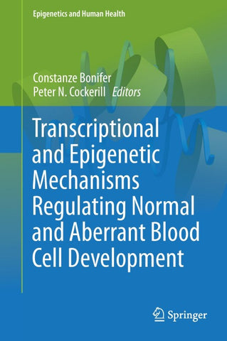 Transcriptional and Epigenetic Mechanisms Regulating Normal and Aberrant Blood Cell Development