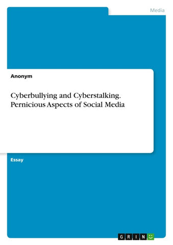 Cyberbullying and Cyberstalking. Pernicious Aspects of Social Media