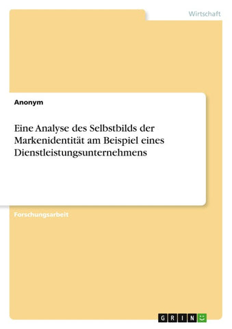 Eine Analyse des Selbstbilds der Markenidentität am Beispiel eines Dienstleistungsunternehmens