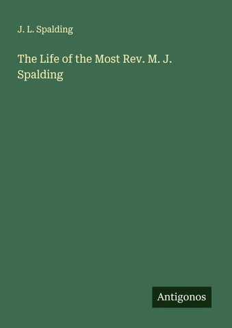 The Life of the Most Rev. M. J. Spalding