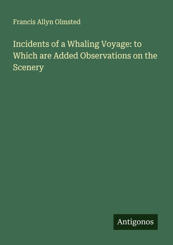 Incidents of a Whaling Voyage: to Which are Added Observations on the Scenery