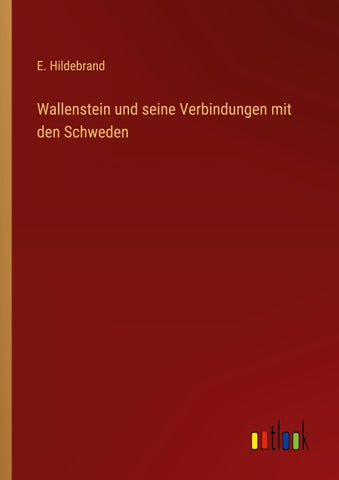 Wallenstein und seine Verbindungen mit den Schweden