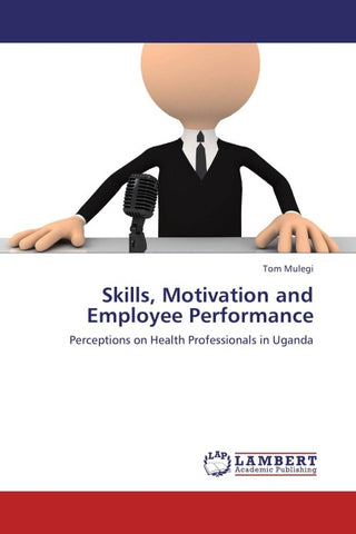 Skills, Motivation and Employee Performance