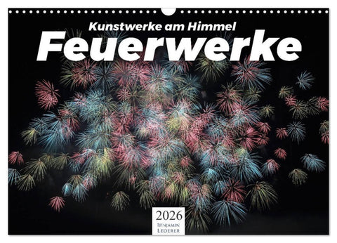 Feuerwerke - Kunstwerke am Himmel (Wandkalender 2026 DIN A3 quer), CALVENDO Monatskalender