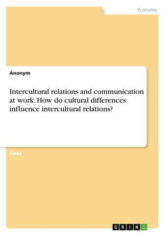 Intercultural relations and communication at work. How do cultural differences influence intercultural relations?