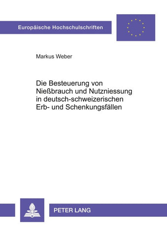 Die Besteuerung von Nießbrauch und Nutzniessung in deutsch-schweizerischen Erb- und Schenkungsfällen