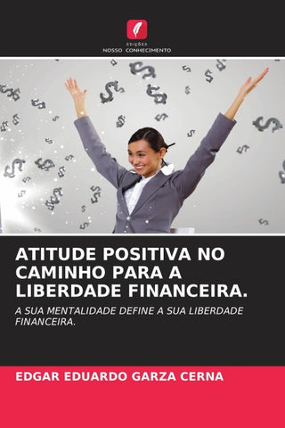 ATITUDE POSITIVA NO CAMINHO PARA A LIBERDADE FINANCEIRA.