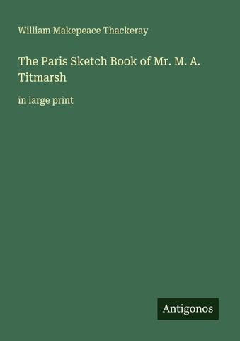 The Paris Sketch Book of Mr. M. A. Titmarsh
