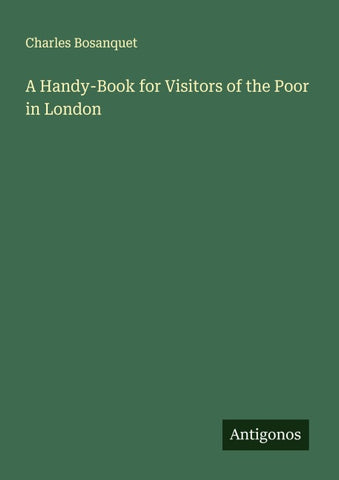 A Handy-Book for Visitors of the Poor in London