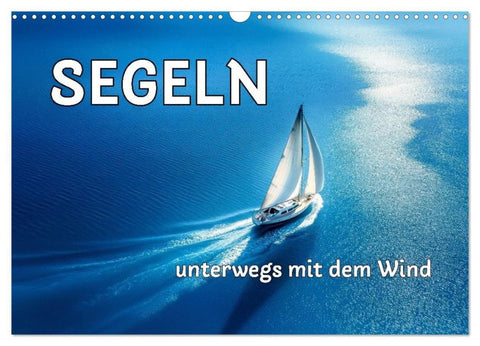 SEGELN - unterwegs mit dem Wind (Wandkalender 2026 DIN A3 quer), CALVENDO Monatskalender