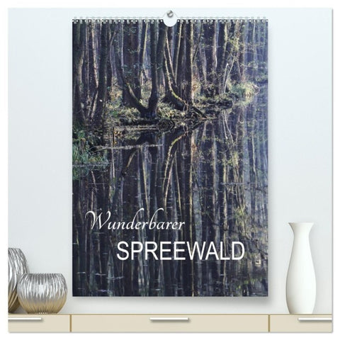 Wunderbarer Spreewald (hochwertiger Premium Wandkalender 2027 DIN A2 hoch), Kunstdruck in Hochglanz