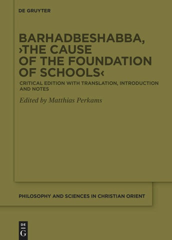 Barḥaḏbšabbā ʿArbāyā, ›The Cause of the Foundation of Schools‹