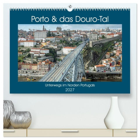 Porto & das Douro-Tal (hochwertiger Premium Wandkalender 2027 DIN A2 quer), Kunstdruck in Hochglanz
