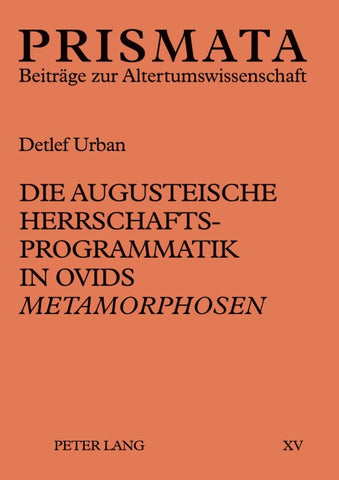 Die augusteische Herrschaftsprogrammatik in Ovids «Metamorphosen»