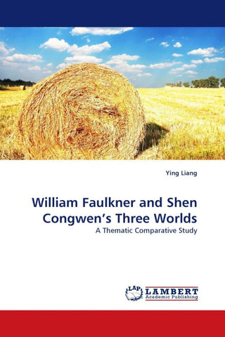William Faulkner and Shen Congwen's Three Worlds