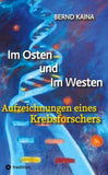 Im Osten und im Westen - Aufzeichnungen eines Krebsforschers