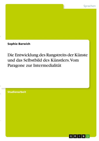 Die Entwicklung des Rangstreits der Künste und das Selbstbild des Künstlers. Vom Paragone zur Intermedialität