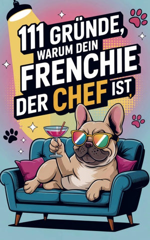 111 Gründe, warum dein Frenchie der Chef ist