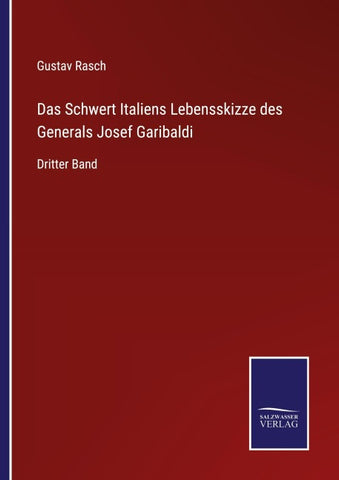 Das Schwert Italiens Lebensskizze des Generals Josef Garibaldi
