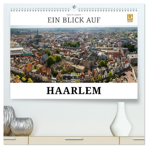 Ein Blick auf Haarlem (hochwertiger Premium Wandkalender 2027 DIN A2 quer), Kunstdruck in Hochglanz