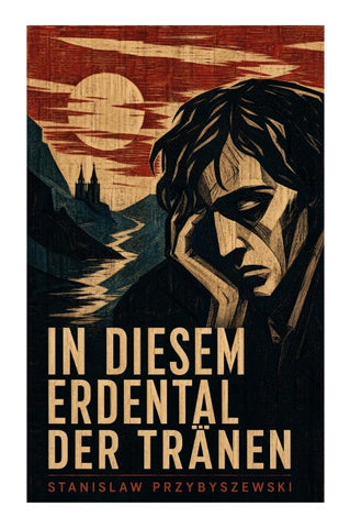 In diesem Erdental der Tränen