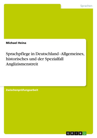 Sprachpflege in Deutschland - Allgemeines, historisches und der Spezialfall Anglizismenstreit