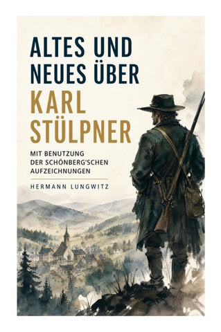 Altes und Neues über Karl Stülpner mit Benutzung der Schönberg'schen Aufzeichnungen