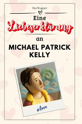 Eine Liebeserklärung an Michael Patrick Kelly