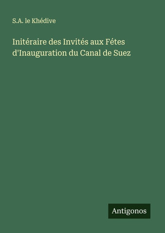 Initéraire des Invités aux Fétes d'Inauguration du Canal de Suez